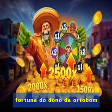 fortuna do dono da ortobom